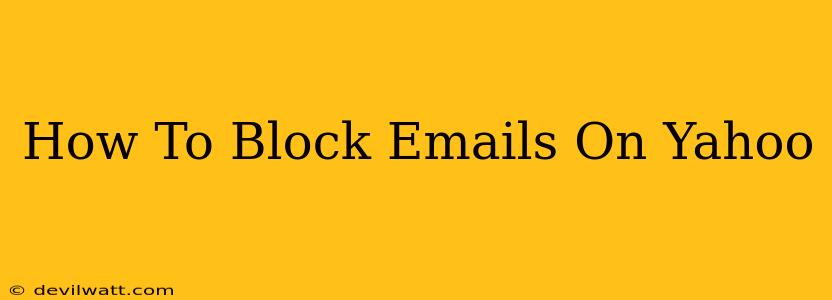 How To Block Emails On Yahoo