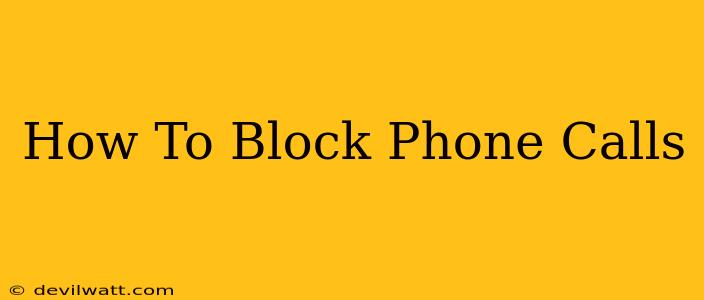 How To Block Phone Calls