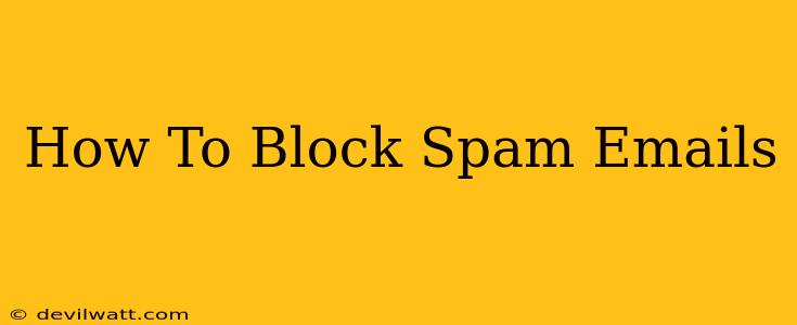 How To Block Spam Emails