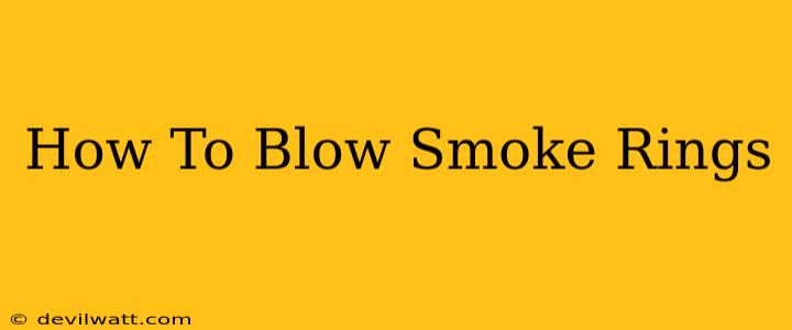 How To Blow Smoke Rings