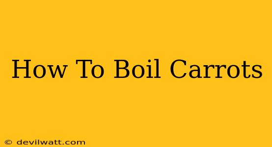 How To Boil Carrots