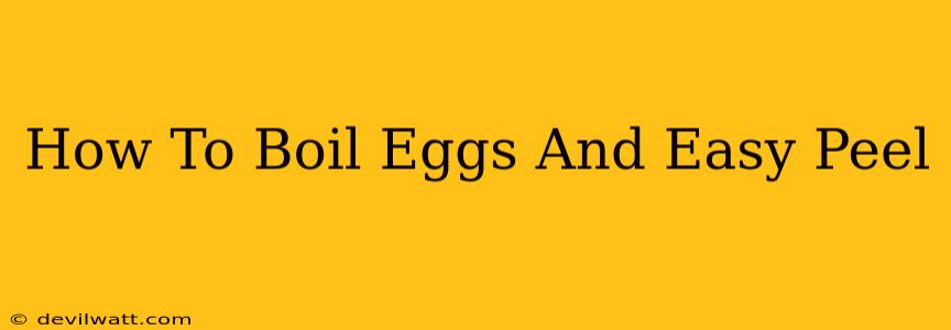 How To Boil Eggs And Easy Peel