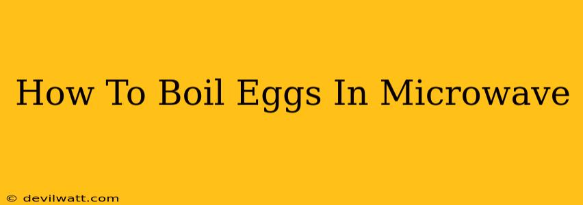 How To Boil Eggs In Microwave