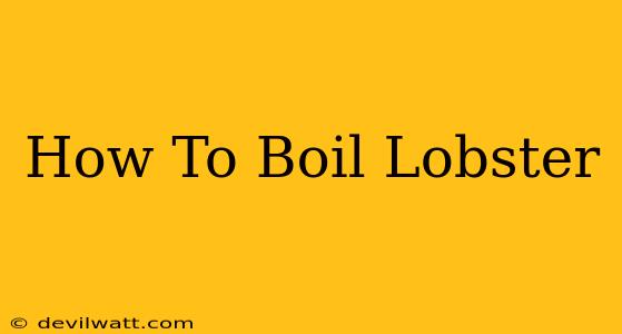 How To Boil Lobster