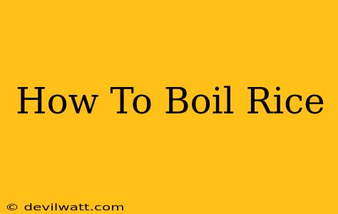 How To Boil Rice