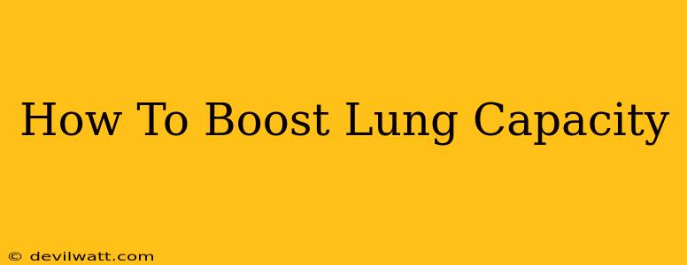 How To Boost Lung Capacity