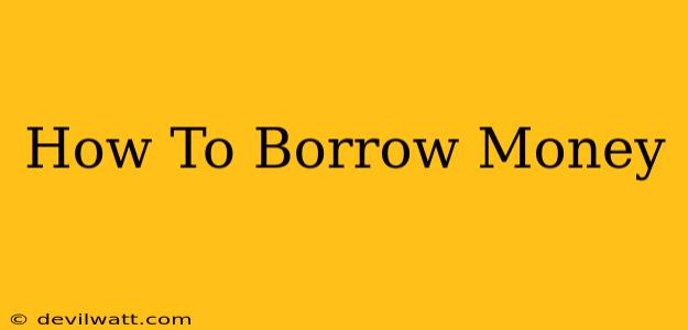 How To Borrow Money