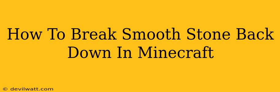 How To Break Smooth Stone Back Down In Minecraft