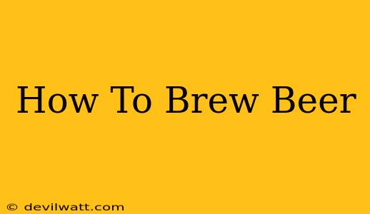 How To Brew Beer