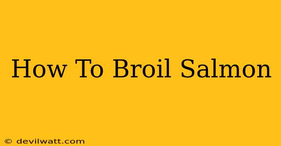 How To Broil Salmon