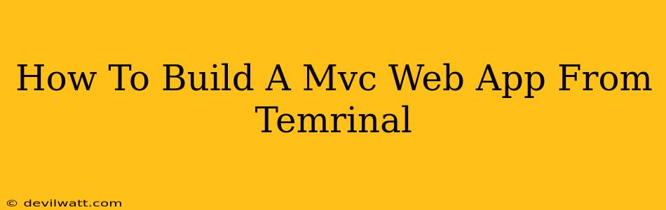 How To Build A Mvc Web App From Temrinal