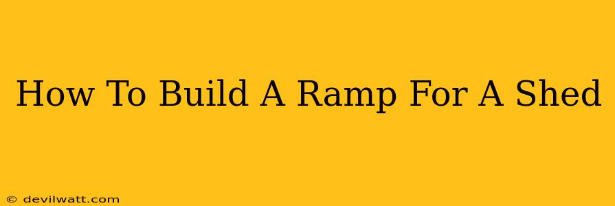 How To Build A Ramp For A Shed