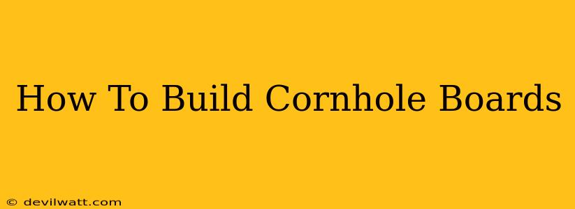 How To Build Cornhole Boards