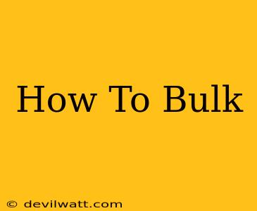 How To Bulk