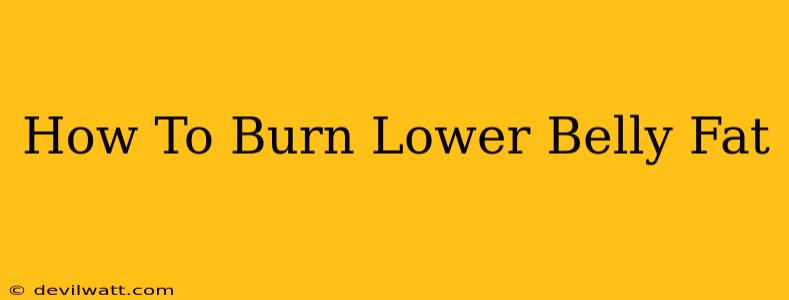 How To Burn Lower Belly Fat