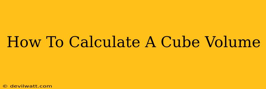 How To Calculate A Cube Volume