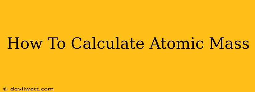 How To Calculate Atomic Mass