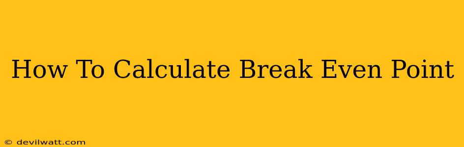 How To Calculate Break Even Point