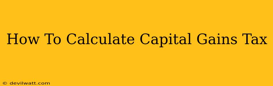 How To Calculate Capital Gains Tax