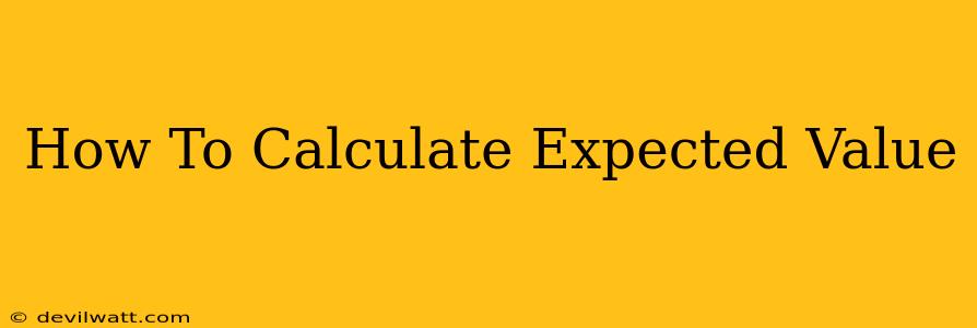 How To Calculate Expected Value