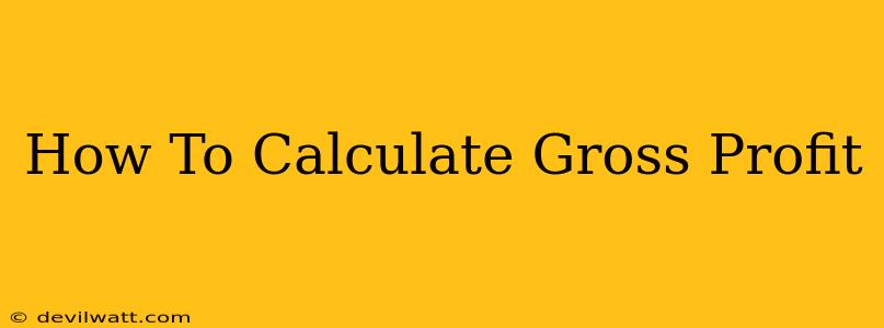 How To Calculate Gross Profit