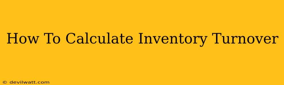 How To Calculate Inventory Turnover