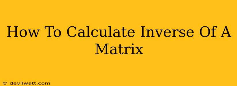 How To Calculate Inverse Of A Matrix