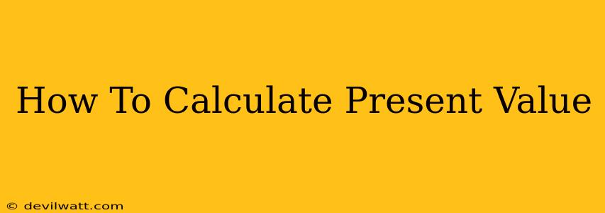 How To Calculate Present Value