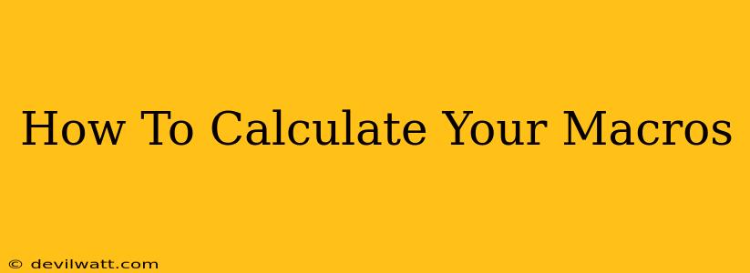 How To Calculate Your Macros