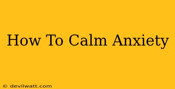 How To Calm Anxiety