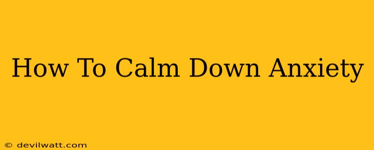 How To Calm Down Anxiety