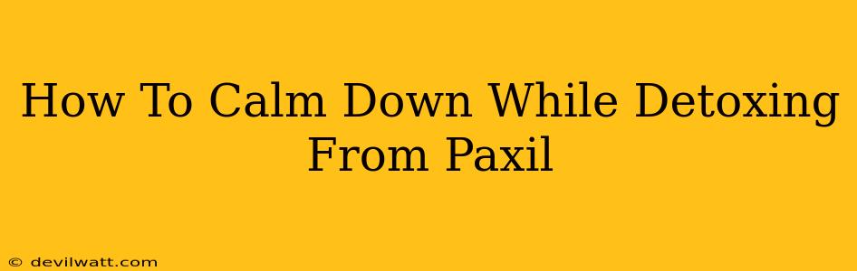 How To Calm Down While Detoxing From Paxil