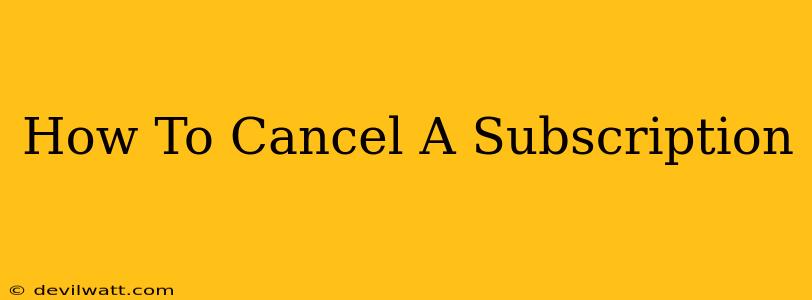 How To Cancel A Subscription