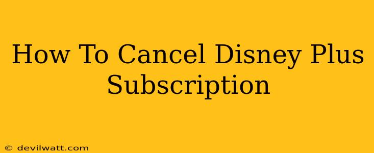 How To Cancel Disney Plus Subscription