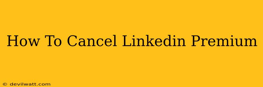 How To Cancel Linkedin Premium