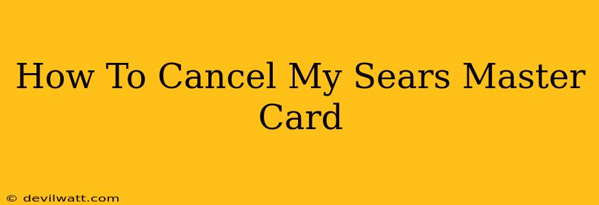 How To Cancel My Sears Master Card