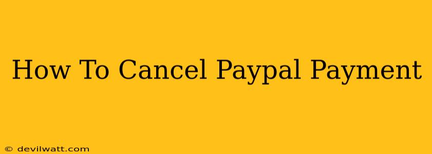 How To Cancel Paypal Payment