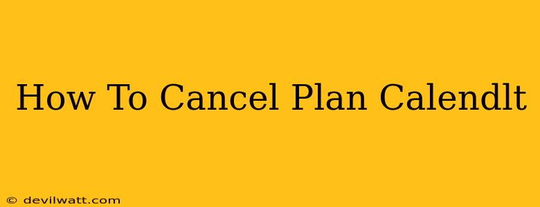 How To Cancel Plan Calendlt