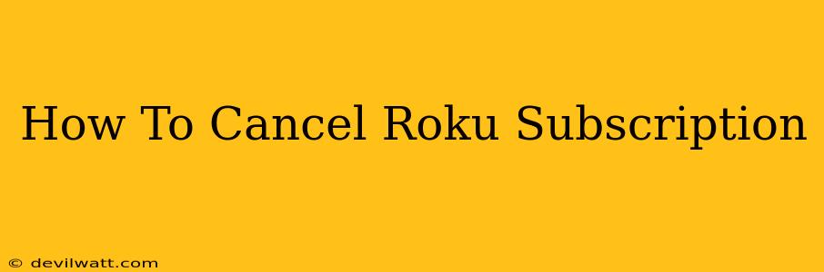 How To Cancel Roku Subscription