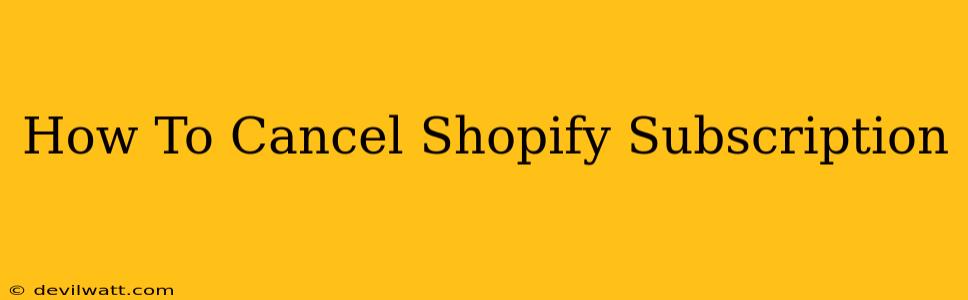 How To Cancel Shopify Subscription