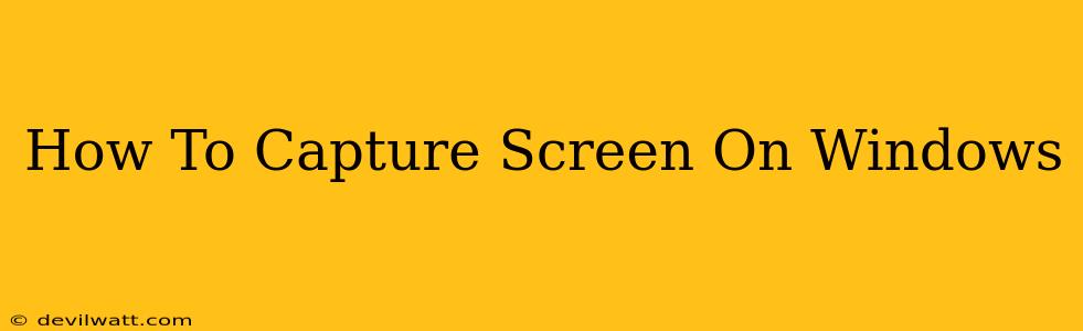 How To Capture Screen On Windows