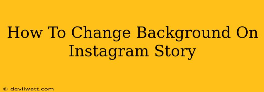 How To Change Background On Instagram Story