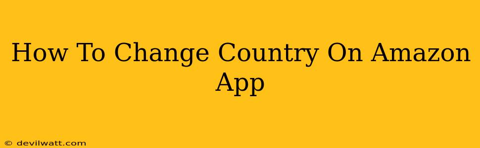 How To Change Country On Amazon App