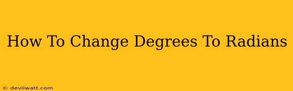 How To Change Degrees To Radians