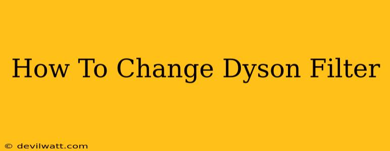 How To Change Dyson Filter