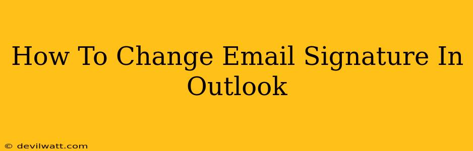 How To Change Email Signature In Outlook