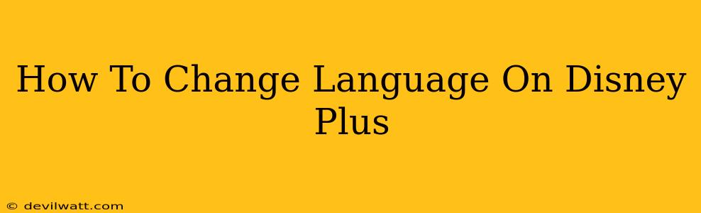 How To Change Language On Disney Plus