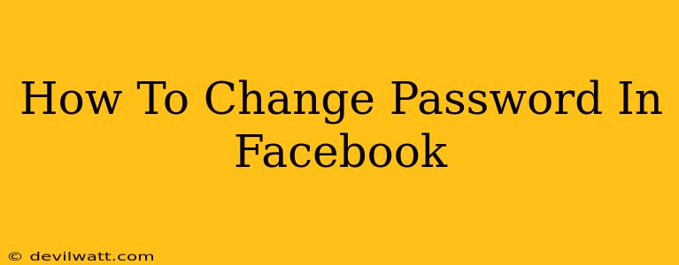 How To Change Password In Facebook