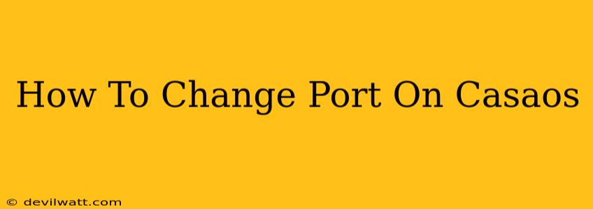 How To Change Port On Casaos