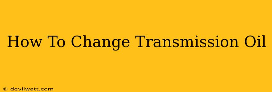 How To Change Transmission Oil